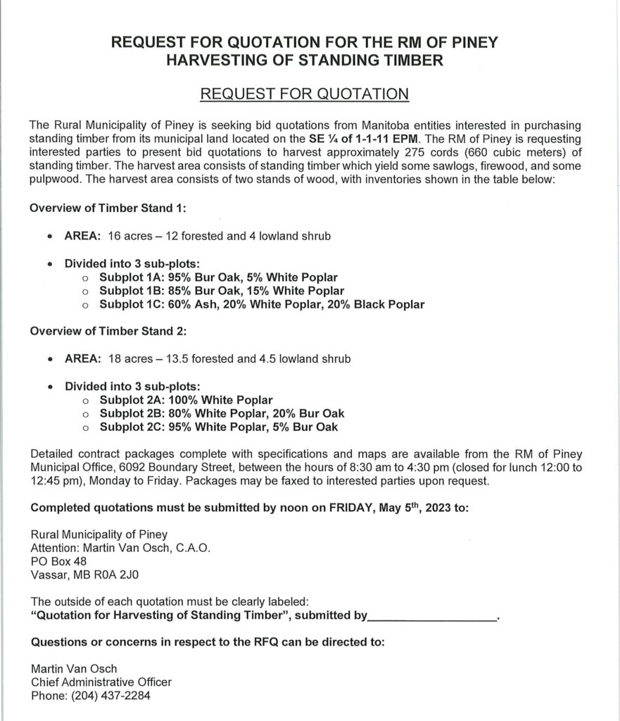 The RM of Piney is accepting quotations for the harvesting of standing timber on SE 1/4 1-1-11EPM. Deadline to submit quotations is May 5, 2023 by 12:00pm.