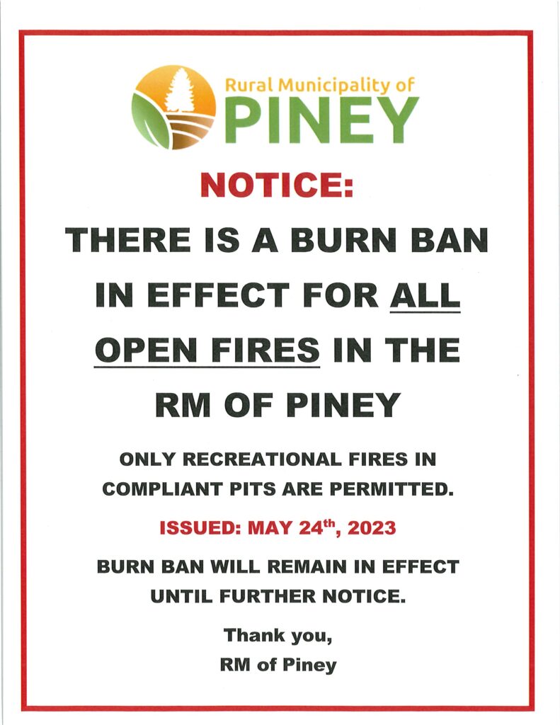 There is a Burn Ban in effect as of May 24th, 2023 for all Open Fire in the RM of Piney