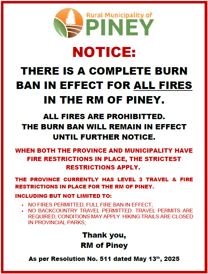 The RM has issued a complete burn ban for the RM of Piney and will remain in effect until further notice!