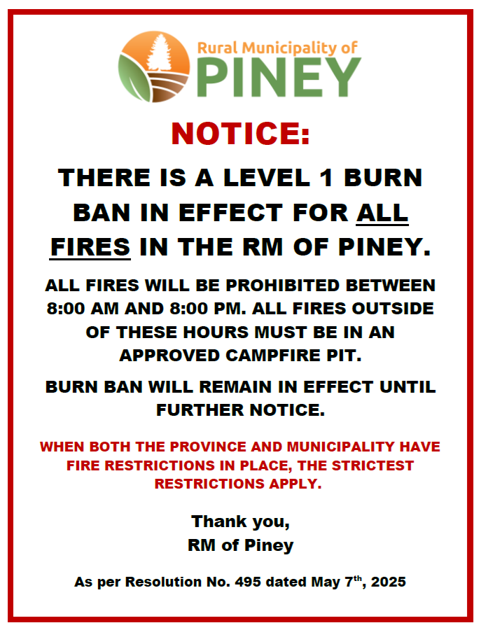 The RM of Piney has issued a level 1 Burn Ban on all fires between 8:00am and 8:00pm.