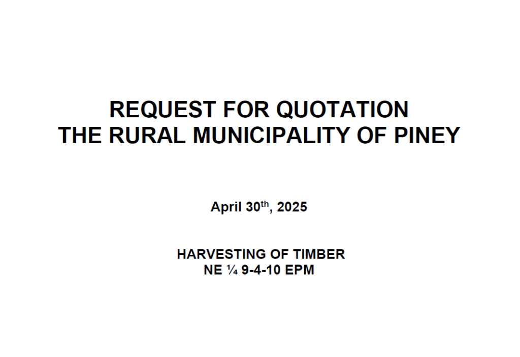 The RM of Piney is accepting quotations for harvesting of timber. Deadline to submit quotations is June 6, 2025 by 12:00pm.