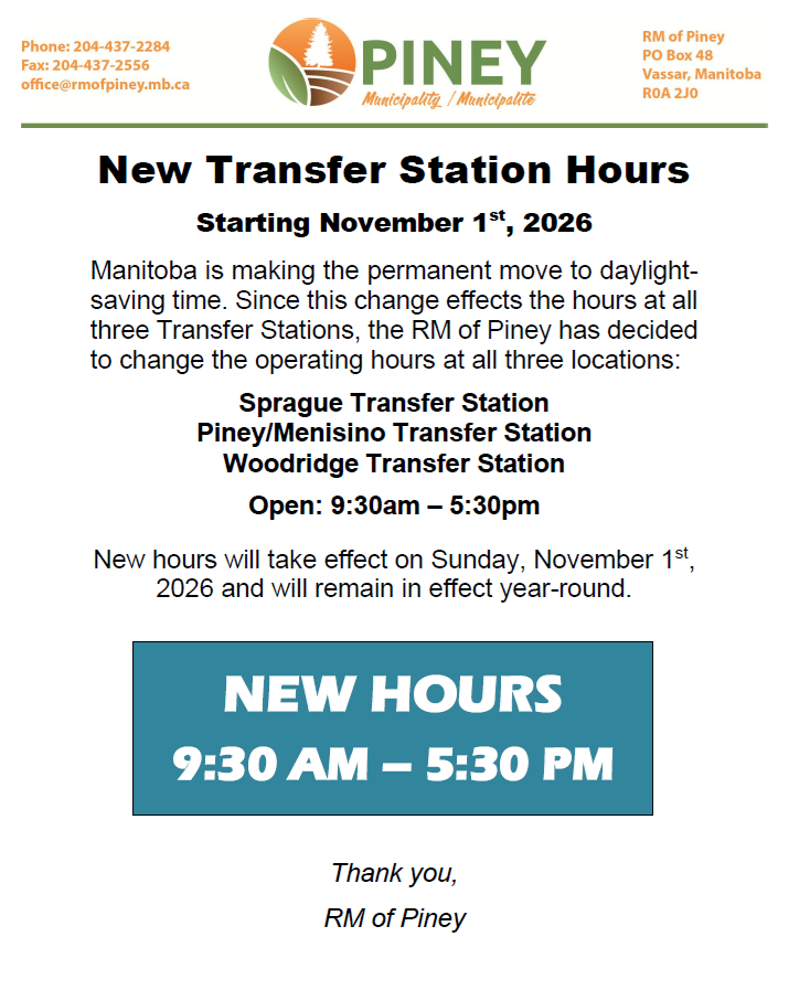 As of Sunday, November 1, 2026 all three Transfer Stations in the RM of Piney will be operating on new hours of 9:30am - 5:30pm.